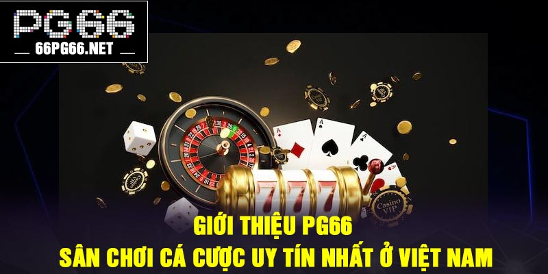 Giới thiệu PG66 – Sân chơi cá cược uy tín nhất ở Việt Nam